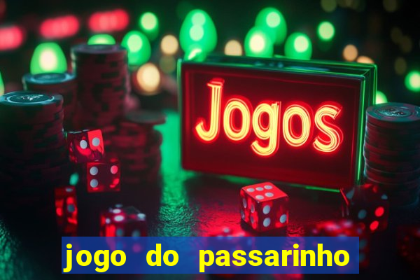 jogo do passarinho que da dinheiro